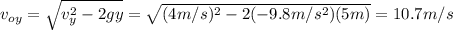 v_{oy}=\sqrt{v_{y}^{2}-2gy}=\sqrt{(4m/s)^2-2(-9.8m/s^2)(5m)}=10.7m/s