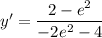 y'=\dfrac{2-e^2}{-2e^2-4}