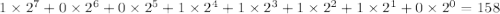 1\times 2^7+0\times 2^6+0\times 2^5+1\times 2^4+1\times 2^3+1\times 2^2+1\times 2^1+0\times 2^0=158