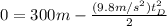 0=300m-\frac{(9.8m/s^{2})t_{D}^{2}}{2}