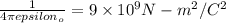 \frac{1}{4\pi epsilon_{o}} = 9\times 10^{9} N-m^{2}/C^{2}