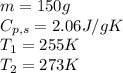 m=150g\\C_{p,s}=2.06J/gK\\T_1=255K\\T_2=273K