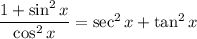 \dfrac{1+\sin^2x}{\cos^2x}=\sec^2x+\tan^2x