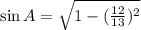 \sin A= \sqrt{1-(\frac{12}{13})^2}