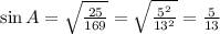 \sin A = \sqrt{\frac{25}{169}} = \sqrt{\frac{5^2}{13^2}} = \frac{5}{13}