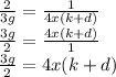 \frac{2}{3g}  = \frac{1}{4x(k+d)}\\\frac{3g}{2}  = \frac{4x(k+d)}{1}\\\frac{3g}{2}  = 4x(k+d)\\