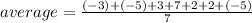 average = \frac{(-3)+ (-5) + 3+ 7+ 2+ 2+ (- 5)}{7}