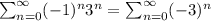 \sum_{n=0}^{\infty}(-1)^n3^n=\sum_{n=0}^{\infty}(-3)^n