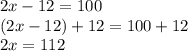 2x-12=100\\(2x-12)+12=100+12\\2x=112