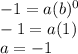 -1=a(b)^0\\-1=a(1)\\a=-1