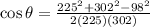 \cos \theta = \frac{225^2+302^2-98^2}{2(225)(302)}