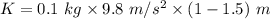 K=0.1\ kg\times 9.8\ m/s^2\times (1-1.5)\ m