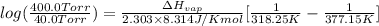 log(\frac{400.0Torr}{40.0 Torr}) = \frac{\Delta H_{vap}}{2.303\times 8.314 J/K mol}[\frac{1}{318.25 K} - \frac{1}{377.15 K}]