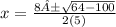 x=\frac{8±\sqrt{64 -100} }{2(5)}