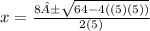 x=\frac{8±\sqrt{64 -4((5)(5))} }{2(5)}