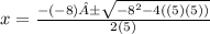 x=\frac{-(-8)±\sqrt{-8^{2} -4((5)(5))} }{2(5)}