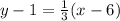 y-1= \frac{1}{3} (x- 6)