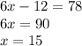 6x  - 12 = 78 \\ 6x = 90 \\ x = 15