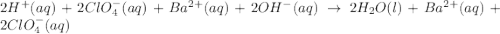 2H^+(aq)+2ClO_4^-(aq)+Ba^{2+}(aq)+2OH^-(aq)\rightarrow 2H_2O(l)+Ba^{2+}(aq)+2ClO_4^-(aq)