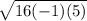 \sqrt{16(-1)(5)}