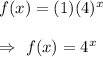 f(x)=(1)(4)^x\\\\\Rightarrow\ f(x)=4^x