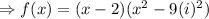 \Rightarrow f(x)=(x-2)(x^2-9(i)^2)