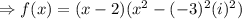 \Rightarrow f(x)=(x-2)(x^2-(-3)^2(i)^2)