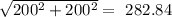\sqrt{200^2+200^2}=  ~282.84
