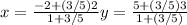 x = \frac{-2 + (3/5)2}{1 + 3/5}            y = \frac{5 + (3/5)3}{1 + (3/5)}