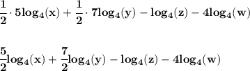 \bf \cfrac{1}{2}\cdot 5log_4(x)+\cfrac{1}{2}\cdot 7log_4(y)-log_4(z)-4log_4(w)&#10;\\\\\\&#10;\cfrac{5}{2}log_4(x)+\cfrac{7}{2}log_4(y)-log_4(z)-4log_4(w)