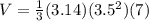 V= \frac{1}{3}(3.14)( 3.5^{2} )(7)