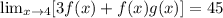 \lim_{x\rightarrow 4}[3f(x)+f(x)g(x)]=45