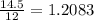 \frac{14.5}{12}=1.2083