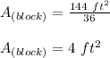 A_{(block)}=\frac{144\ ft^2}{36}\\\\A_{(block)}=4\ ft^2
