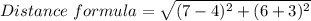 Distance\ formula = \sqrt{(7 - 4)^{2} + (6 +3)^{2}}