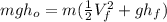 mgh_{o}=m(\frac{1}{2}V_{f}^{2}+gh_{f})