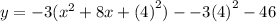 y= -3(x^2 + 8x +  {(4)}^{2} )  - - 3( {4)}^{2} -46
