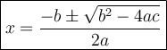 \large {\boxed {x = \frac{-b \pm \sqrt{b^2-4ac}}{2a} } }