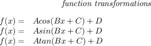 \bf \qquad \qquad \qquad \qquad \textit{function transformations}&#10;\\ \quad \\&#10;% function transformations for trigonometric functions&#10;\begin{array}{rllll}&#10;% left side templates&#10;f(x)=&{{  A}}cos({{  B}}x+{{  C}})+{{  D}}\\&#10;f(x)=&{{  A}}sin({{  B}}x+{{  C}})+{{  D}}\\&#10;f(x)=&{{  A}}tan({{  B}}x+{{  C}})+{{  D}}&#10;\\ \quad \\&#10;&#10;\end{array}