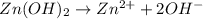 Zn(OH)_2\rightarrow Zn^{2+}+2OH^-