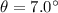 \theta=7.0^{\circ}