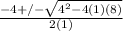 \frac{-4+/- \sqrt{4^2-4(1)(8)} }{2(1)}