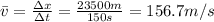 \bar{v}=\frac{\Delta x}{\Delta t}=\frac{23500m}{150s}=156.7m/s