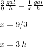 \frac{3}{9}\frac{gal}{h}=\frac{1}{x}\frac{gal}{h}\\\\x=9/3\\\\x=3\ h