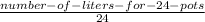 \frac{number-of-liters-for-24-pots}{24}