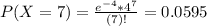 P(X = 7) = \frac{e^{-4}*4^{7}}{(7)!} = 0.0595