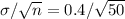 \sigma/\sqrt{n} = 0.4/\sqrt{50}