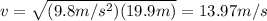 v=\sqrt{(9.8m/s^2)(19.9m)}=13.97m/s