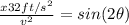 \frac{x32ft/s^2}{v^2} =sin(2\theta)