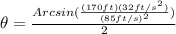 \theta=\frac{Arcsin(\frac{(170ft)(32ft/s^2)}{(85ft/s)^2})}{2}
